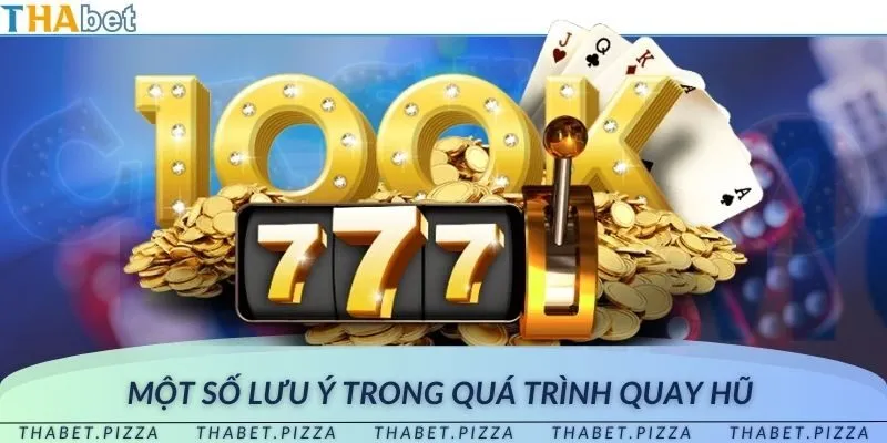 Lưu ý cần biết khi chơi quay hũ