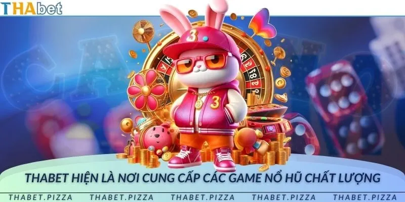 THAbet hiện là nơi cung cấp các trò chơi nổ hũ chất lượng